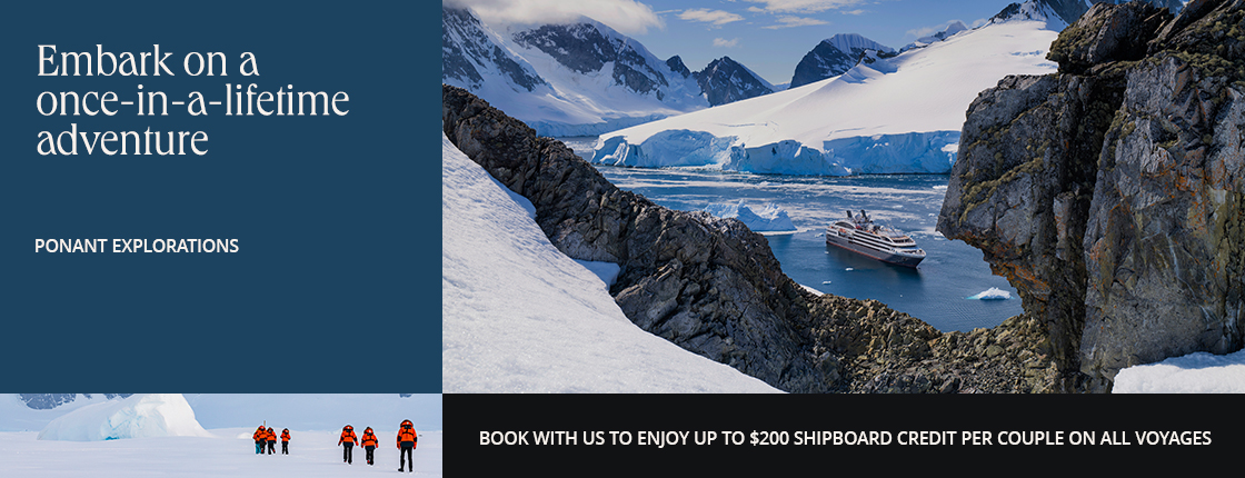 Embark on a once-in-a-lifetime adventure with PONANT EXPLORATIONS. Book with us to enjoy up to $200 shipboard credit per couple on all voyages.